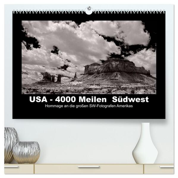 USA - 4000 Meilen Südwest Hommage an die großen SW-Fotografen Amerikas (hochwertiger Premium Wandkalender 2026 DIN A2 quer) Kunstdruck in Hochglanz