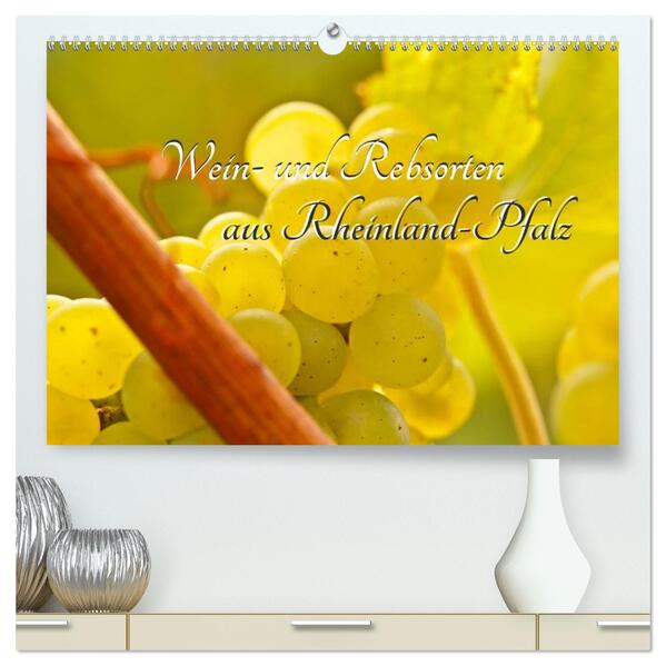 Wein- und Rebsorten aus Rheinland-Pfalz (hochwertiger Premium Wandkalender 2026 DIN A2 quer) Kunstdruck in Hochglanz