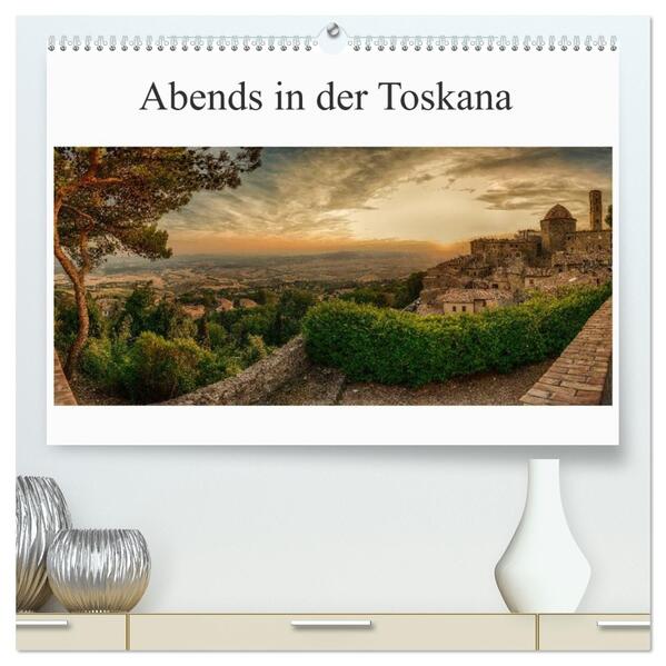 Abends in der Toskana (hochwertiger Premium Wandkalender 2026 DIN A2 quer) Kunstdruck in Hochglanz
