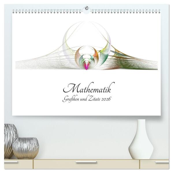 Mathematik - Grafiken und Zitate 2026 (hochwertiger Premium Wandkalender 2026 DIN A2 quer) Kunstdruck in Hochglanz