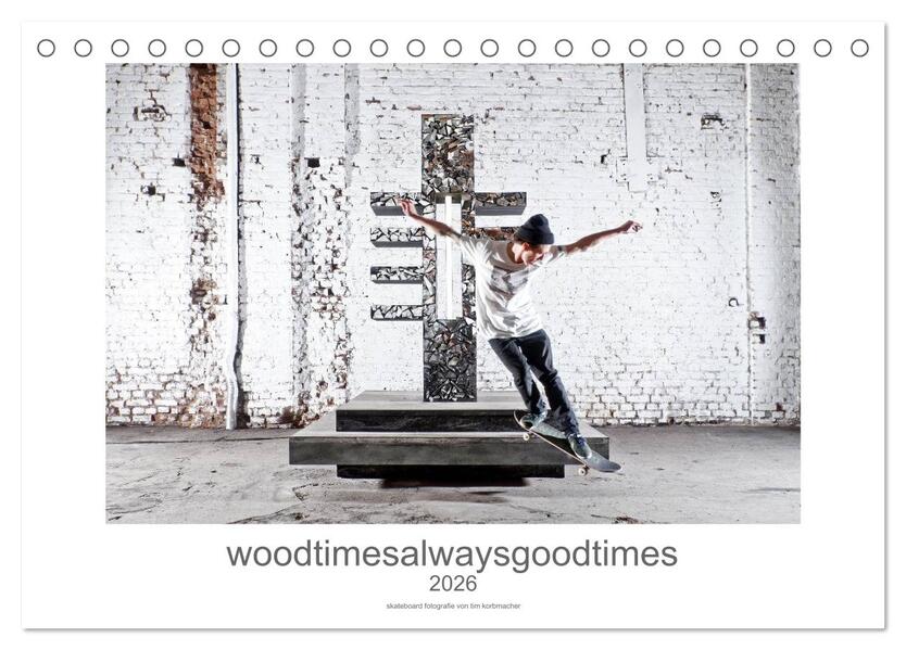 woodtimesalwaysgoodtimes - skateboard fotografie von tim korbmacher (Tischkalender 2026 DIN A5 quer) CALVENDO Monatskalender