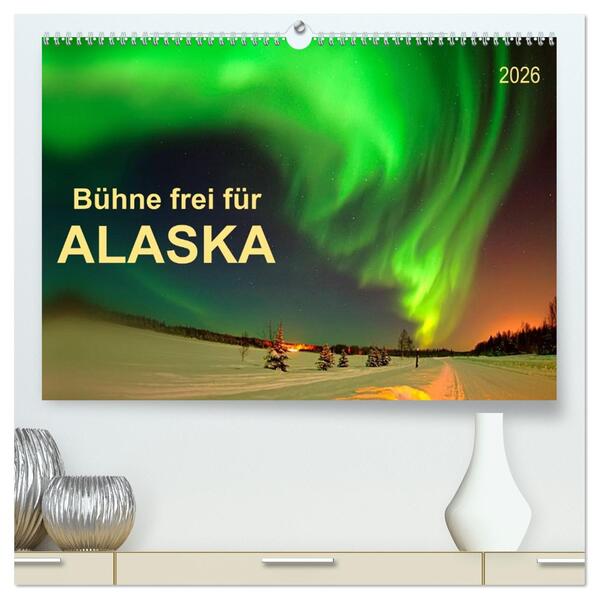 Bühne frei für - Alaska (hochwertiger Premium Wandkalender 2026 DIN A2 quer) Kunstdruck in Hochglanz