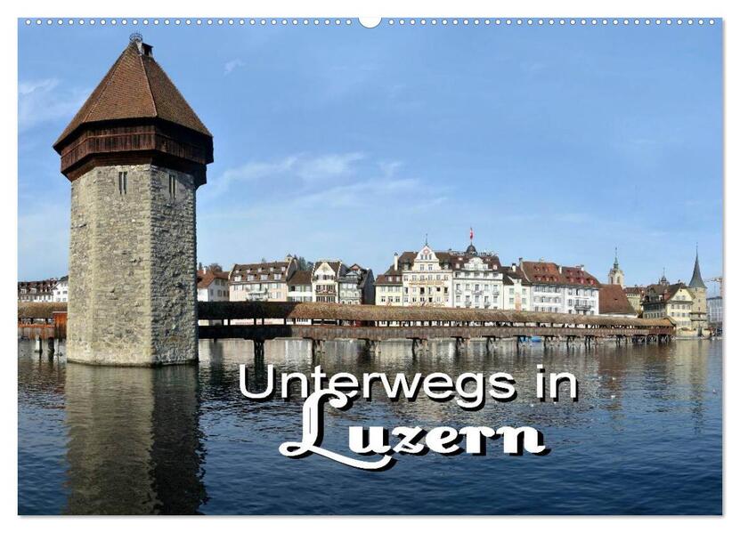 Unterwegs in Luzern (Wandkalender 2026 DIN A2 quer) CALVENDO Monatskalender