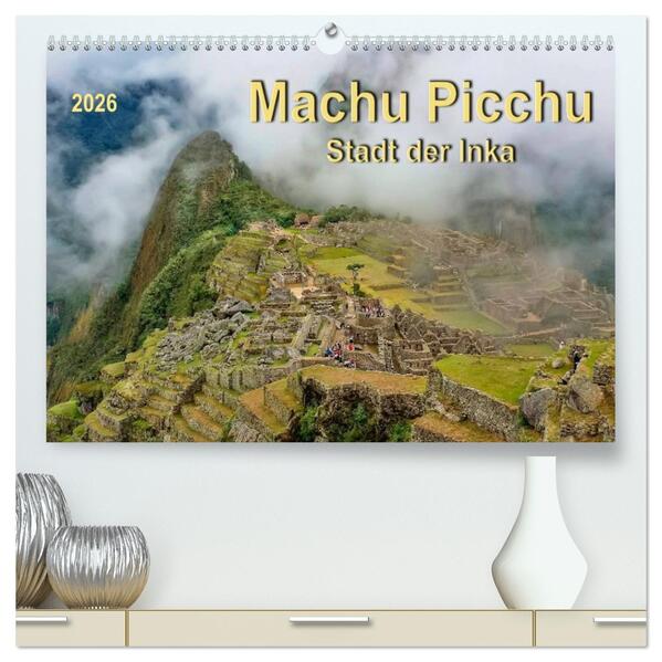 Machu Picchu - Stadt der Inka (hochwertiger Premium Wandkalender 2026 DIN A2 quer) Kunstdruck in Hochglanz