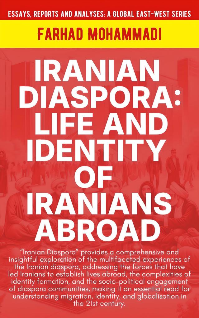 Iranian Diaspora: Life And Identity Of Iranians Abroad (Essays Reports and Analyses)