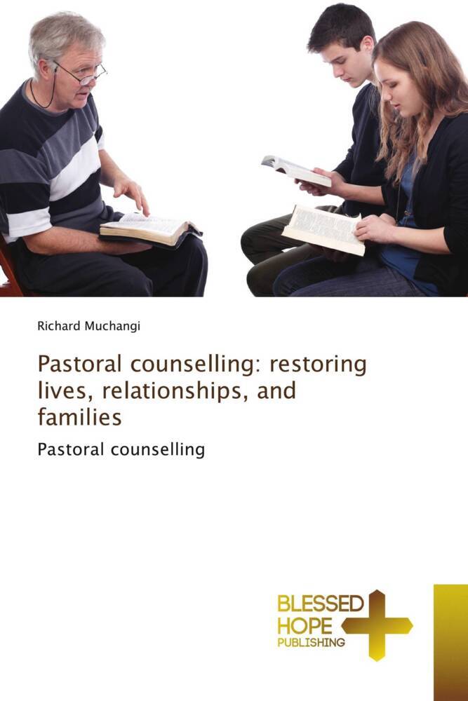 Pastoral counselling: restoring lives relationships and families