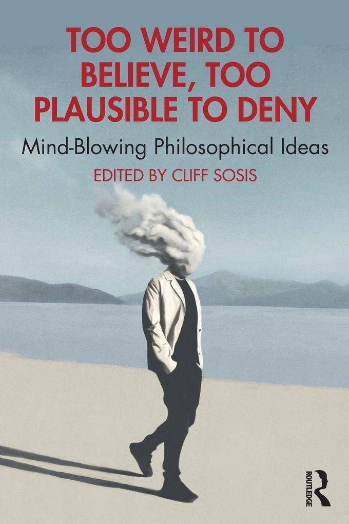 Too Weird to Believe Too Plausible to Deny