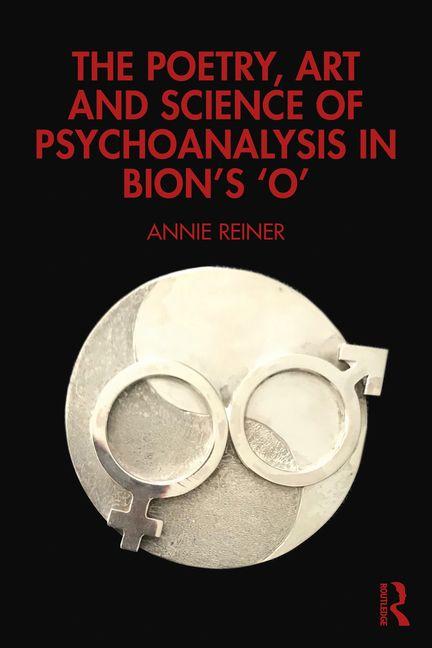 The Poetry Art and Science of Psychoanalysis in Bion's O