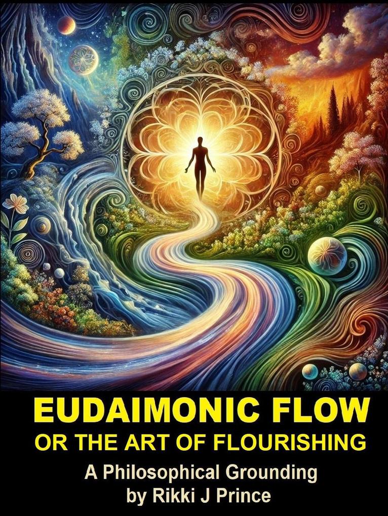 Eudaimonic Flow or the Art of Flourishing (Modern Philosophy)