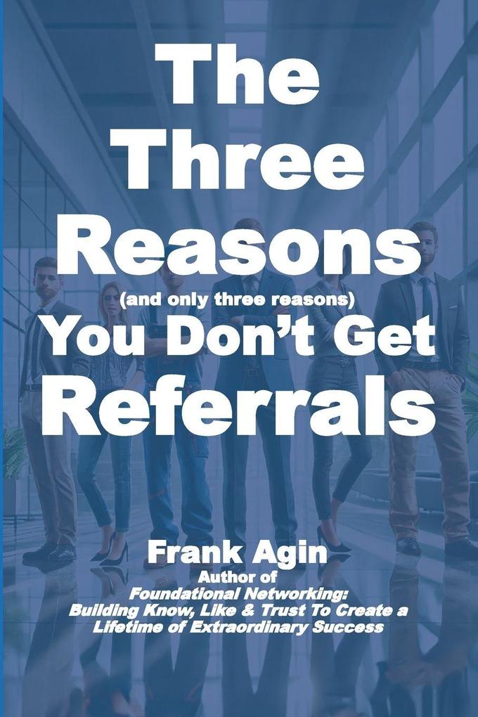 The Three Reasons You Don't Get Referrals