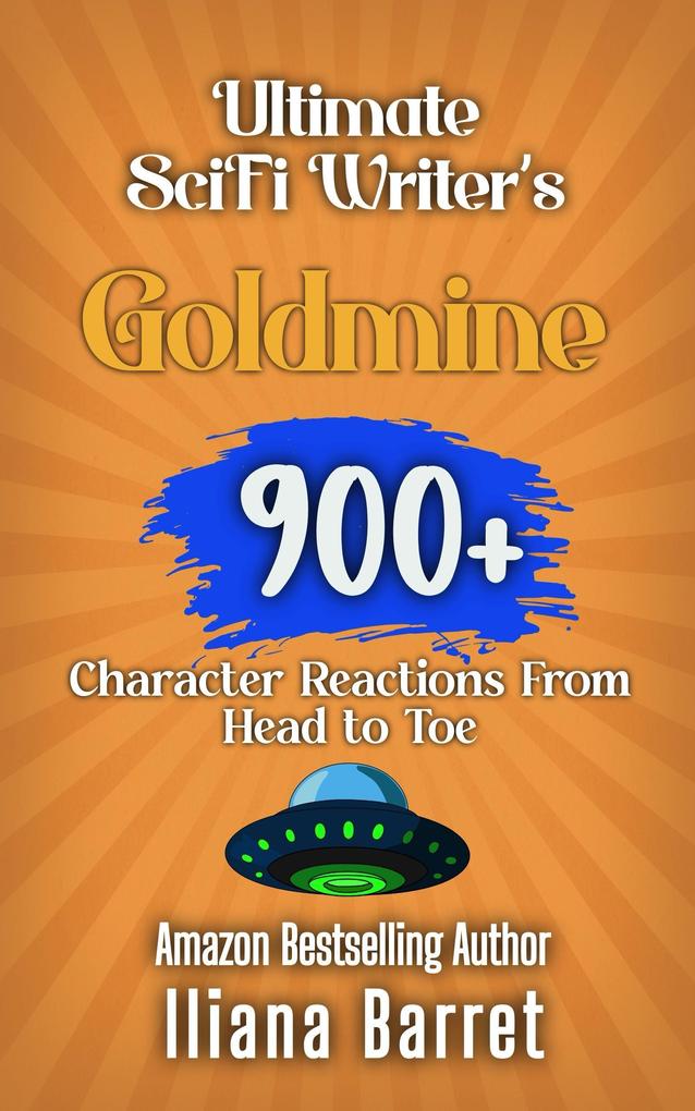 Ultimate Sci-fi Writer's Goldmine: Character Reactions from Head to Toe (Writer's Goldmine #4)