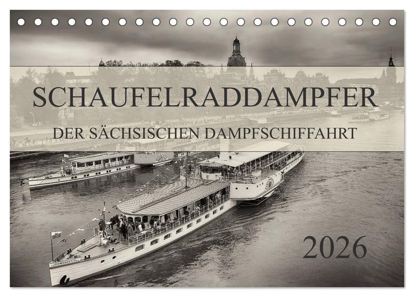 Schaufelraddampfer der Sächsischen Dampfschiffahrt (Tischkalender 2026 DIN A5 quer) CALVENDO Monatskalender