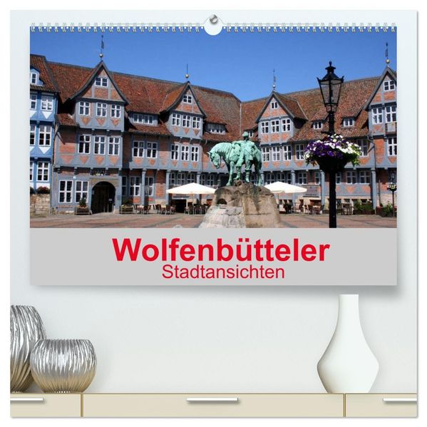 Wolfenbütteler Stadtansichten (hochwertiger Premium Wandkalender 2026 DIN A2 quer) Kunstdruck in Hochglanz