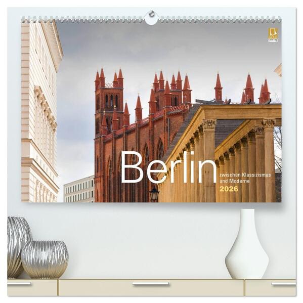 Berlin zwischen Klassizismus und Moderne 2026 (hochwertiger Premium Wandkalender 2026 DIN A2 quer) Kunstdruck in Hochglanz