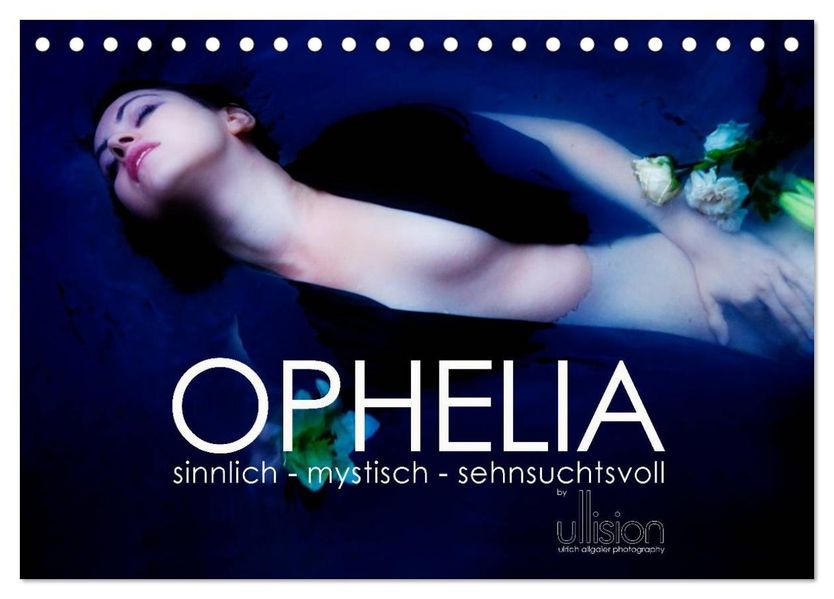 OPHELIA sinnlich - mystisch - sehnsuchtsvoll (Tischkalender 2026 DIN A5 quer) CALVENDO Monatskalender