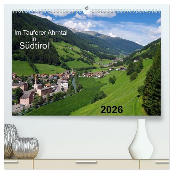 Im Tauferer Ahrntal in Südtirol (hochwertiger Premium Wandkalender 2026 DIN A2 quer) Kunstdruck in Hochglanz