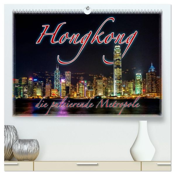 Hongkong die pulsierende Metropole (hochwertiger Premium Wandkalender 2026 DIN A2 quer) Kunstdruck in Hochglanz
