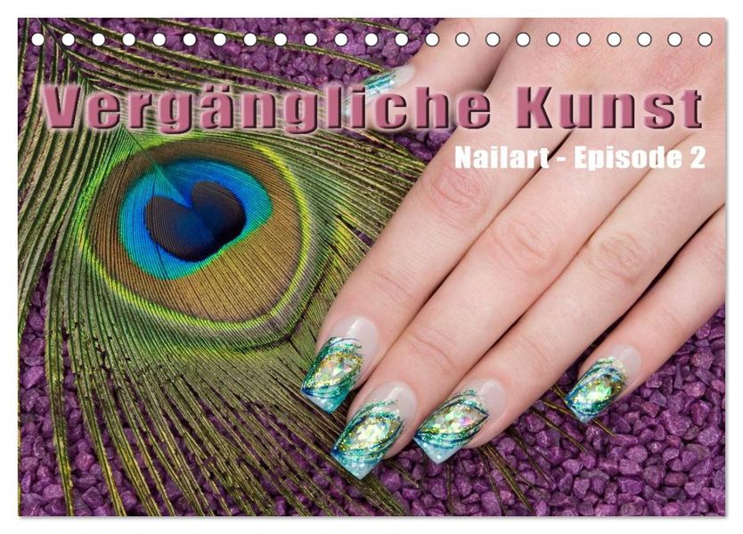 Vergängliche Kunst - Nailart Episode 2 (Tischkalender 2026 DIN A5 quer) CALVENDO Monatskalender