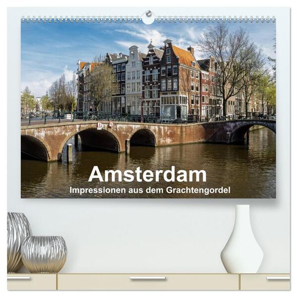 Amsterdam - Impressionen aus dem Grachtengordel (hochwertiger Premium Wandkalender 2026 DIN A2 quer) Kunstdruck in Hochglanz