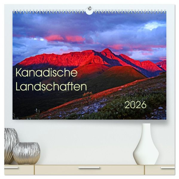 Kanadische Landschaften 2026 (hochwertiger Premium Wandkalender 2026 DIN A2 quer) Kunstdruck in Hochglanz