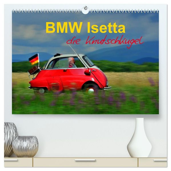BMW Isetta - Die Knutschkugel (hochwertiger Premium Wandkalender 2026 DIN A2 quer) Kunstdruck in Hochglanz