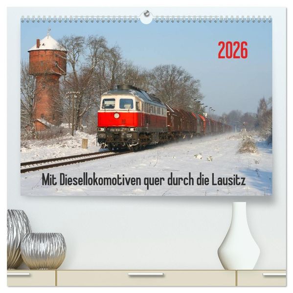 Mit Diesellokomotiven quer durch die Lausitz - 2026 (hochwertiger Premium Wandkalender 2026 DIN A2 quer) Kunstdruck in Hochglanz