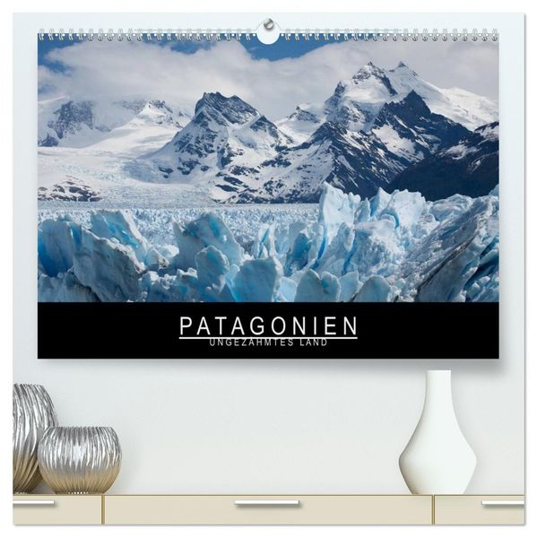 Patagonien - Ungezähmtes Land (hochwertiger Premium Wandkalender 2026 DIN A2 quer) Kunstdruck in Hochglanz