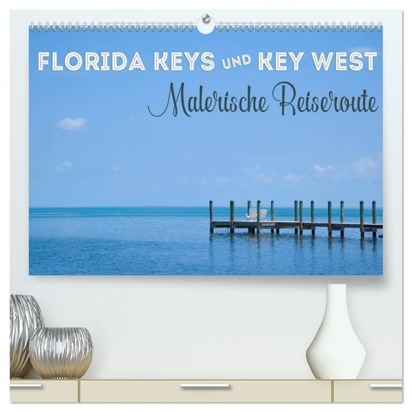 FLORIDA KEYS UND KEY WEST Malerische Reiseroute (hochwertiger Premium Wandkalender 2026 DIN A2 quer) Kunstdruck in Hochglanz