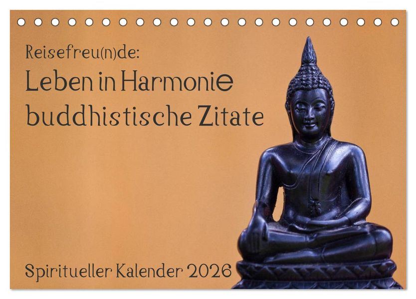 Reisefreu(n)de: Leben in Harmonie - buddhistische Zitate (Tischkalender 2026 DIN A5 quer) CALVENDO Monatskalender