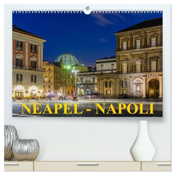 Neapel - Napoli (hochwertiger Premium Wandkalender 2026 DIN A2 quer) Kunstdruck in Hochglanz