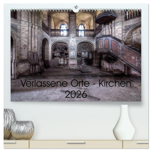 Verlassene Ort - Kirchen (hochwertiger Premium Wandkalender 2026 DIN A2 quer) Kunstdruck in Hochglanz