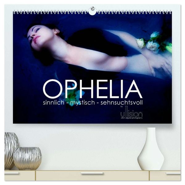 OPHELIA sinnlich - mystisch - sehnsuchtsvoll (hochwertiger Premium Wandkalender 2026 DIN A2 quer) Kunstdruck in Hochglanz