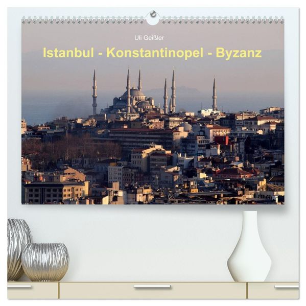 Istanbul - Konstantinopel - Byzanz (hochwertiger Premium Wandkalender 2026 DIN A2 quer) Kunstdruck in Hochglanz
