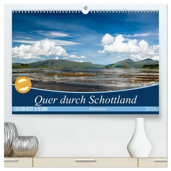 Quer durch Schottland (hochwertiger Premium Wandkalender 2026 DIN A2 quer) Kunstdruck in Hochglanz