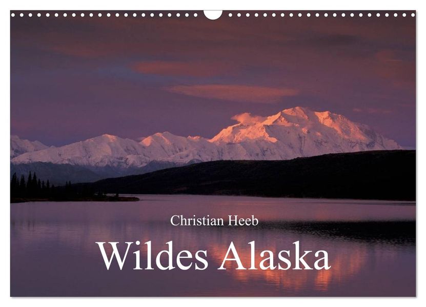 Wildes Alaska Christian Heeb (Wandkalender 2026 DIN A3 quer) CALVENDO Monatskalender