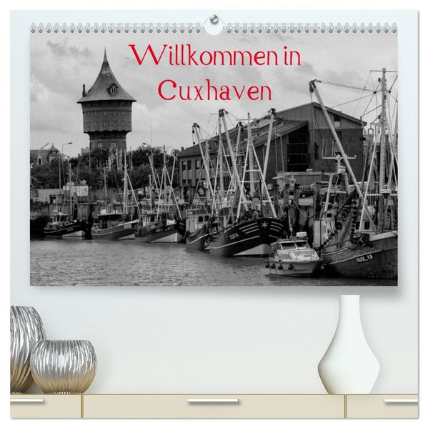 Willkommen in Cuxhaven (hochwertiger Premium Wandkalender 2026 DIN A2 quer) Kunstdruck in Hochglanz
