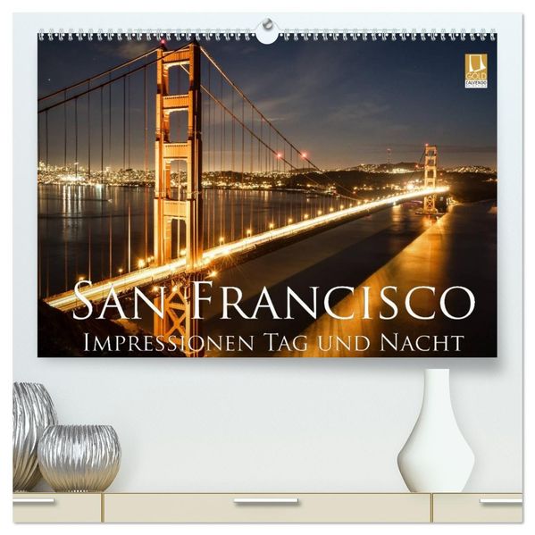 San Francisco Impressionen Tag und Nacht (hochwertiger Premium Wandkalender 2026 DIN A2 quer) Kunstdruck in Hochglanz