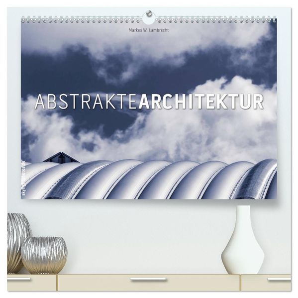 Abstrakte Architektur (hochwertiger Premium Wandkalender 2026 DIN A2 quer) Kunstdruck in Hochglanz