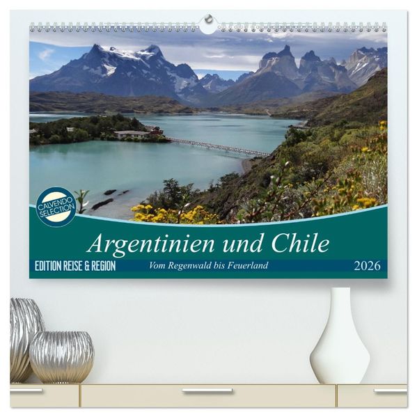 Argentinien und Chile - vom Regenwald bis Feuerland (hochwertiger Premium Wandkalender 2026 DIN A2 quer) Kunstdruck in Hochglanz
