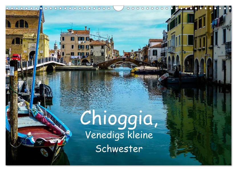 Chioggia - Venedigs kleine Schwester (Wandkalender 2026 DIN A3 quer) CALVENDO Monatskalender