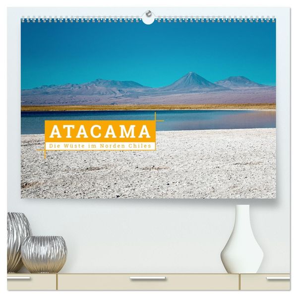 Atacama: Die Wüste im Norden Chiles (hochwertiger Premium Wandkalender 2026 DIN A2 quer) Kunstdruck in Hochglanz