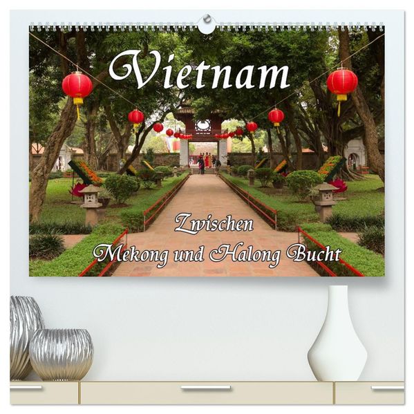 Vietnam - Zwischen Mekong und Halong Bucht (hochwertiger Premium Wandkalender 2026 DIN A2 quer) Kunstdruck in Hochglanz