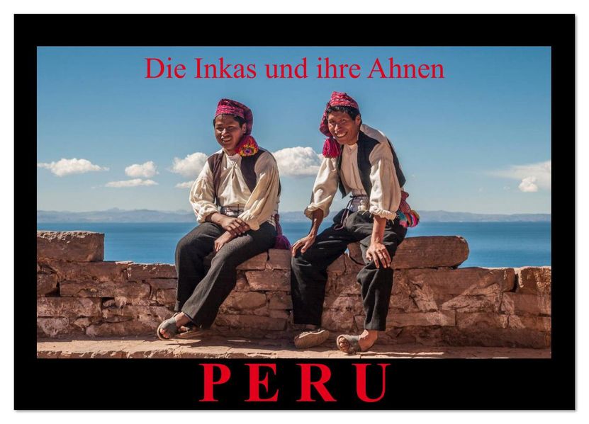 Peru die Inkas und ihre Ahnen (Wandkalender 2026 DIN A4 quer) CALVENDO Monatskalender