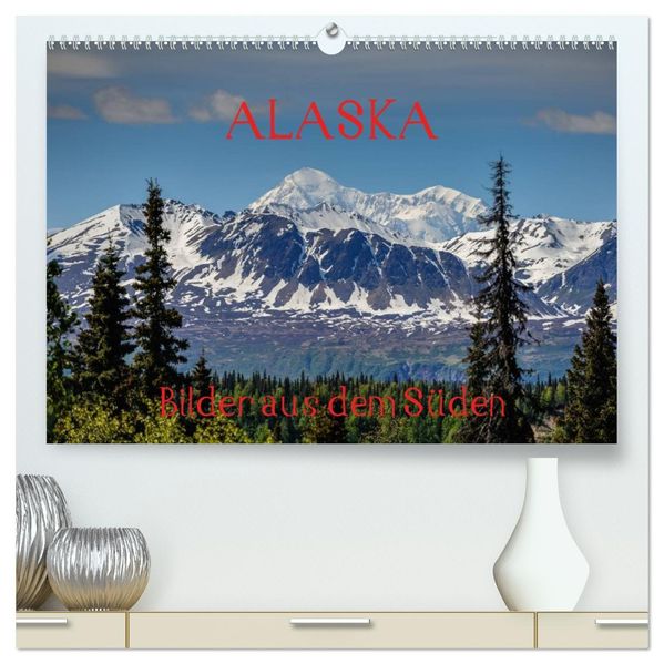 ALASKA - Bilder aus dem Süden (hochwertiger Premium Wandkalender 2026 DIN A2 quer) Kunstdruck in Hochglanz