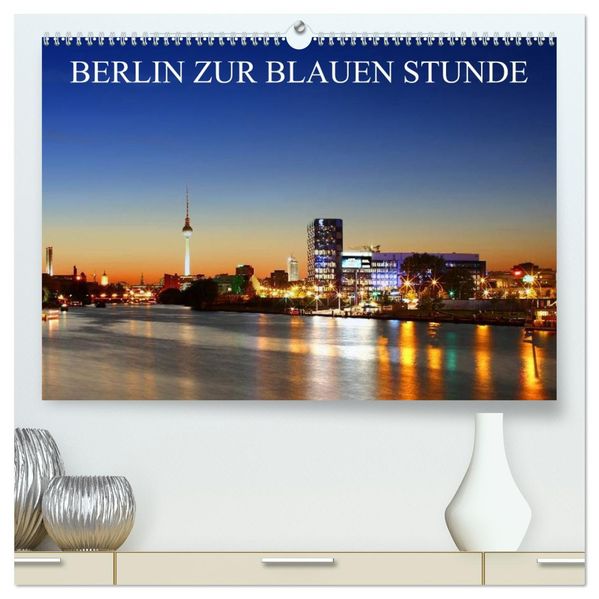 BERLIN ZUR BLAUEN STUNDE (hochwertiger Premium Wandkalender 2026 DIN A2 quer) Kunstdruck in Hochglanz