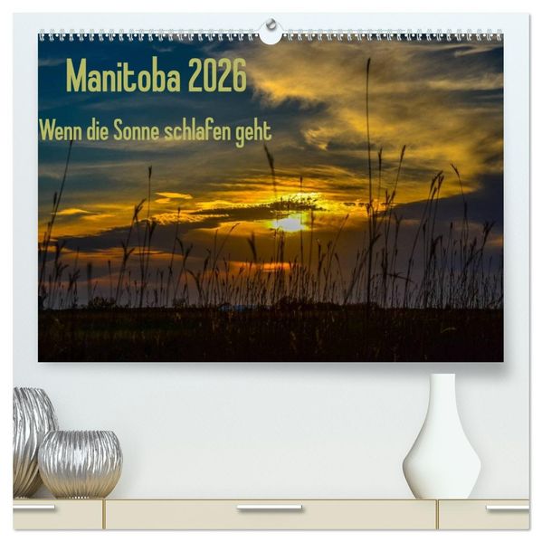Manitoba 2026 Wenn die Sonne schlafen geht (hochwertiger Premium Wandkalender 2026 DIN A2 quer) Kunstdruck in Hochglanz