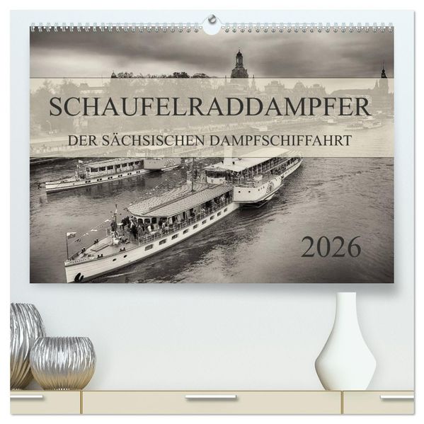 Schaufelraddampfer der Sächsischen Dampfschiffahrt (hochwertiger Premium Wandkalender 2026 DIN A2 quer) Kunstdruck in Hochglanz