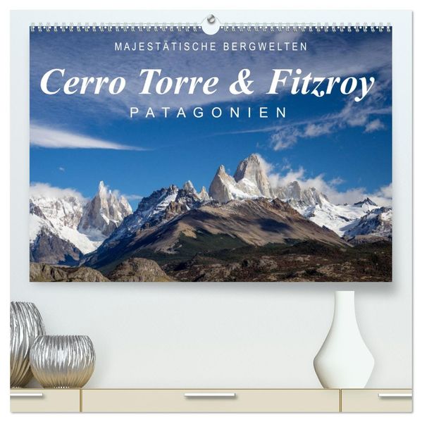 Majestätische Bergwelten Cerro Torre & Fitzroy Patagonien (hochwertiger Premium Wandkalender 2026 DIN A2 quer) Kunstdruck in Hochglanz