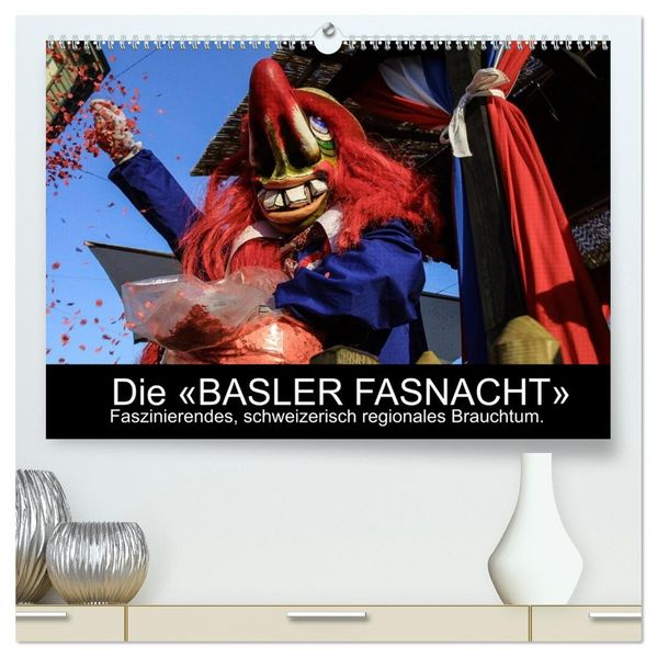 BASLER FASNACHT - Faszinierendes schweizerisch regionales Brauchtum. (hochwertiger Premium Wandkalender 2026 DIN A2 quer) Kunstdruck in Hochglanz