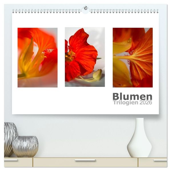 Blumen Trilogien (hochwertiger Premium Wandkalender 2026 DIN A2 quer) Kunstdruck in Hochglanz